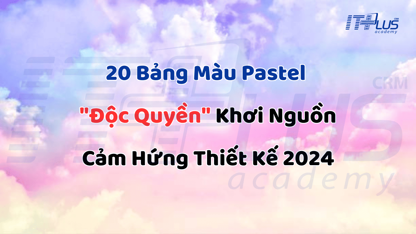 20 Bảng M&agrave;u Pastel "Độc Quyền" Khơi Nguồn Cảm Hứng Thiết Kế 2024