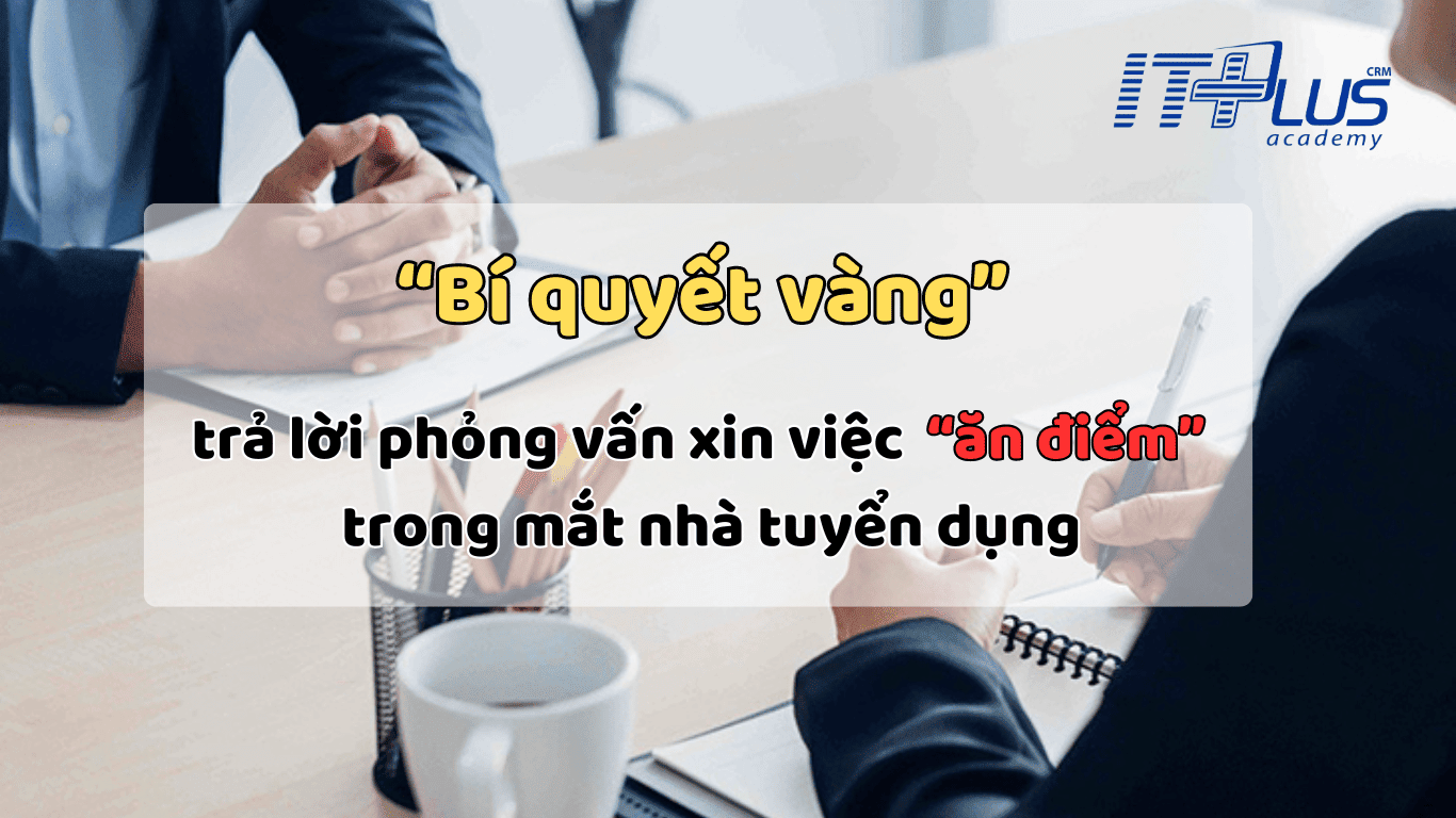 &ldquo;B&iacute; quyết v&agrave;ng&rdquo; trả lời phỏng vấn xin việc &ldquo;ăn điểm&rdquo; trong mắt nh&agrave; tuyển dụng.
